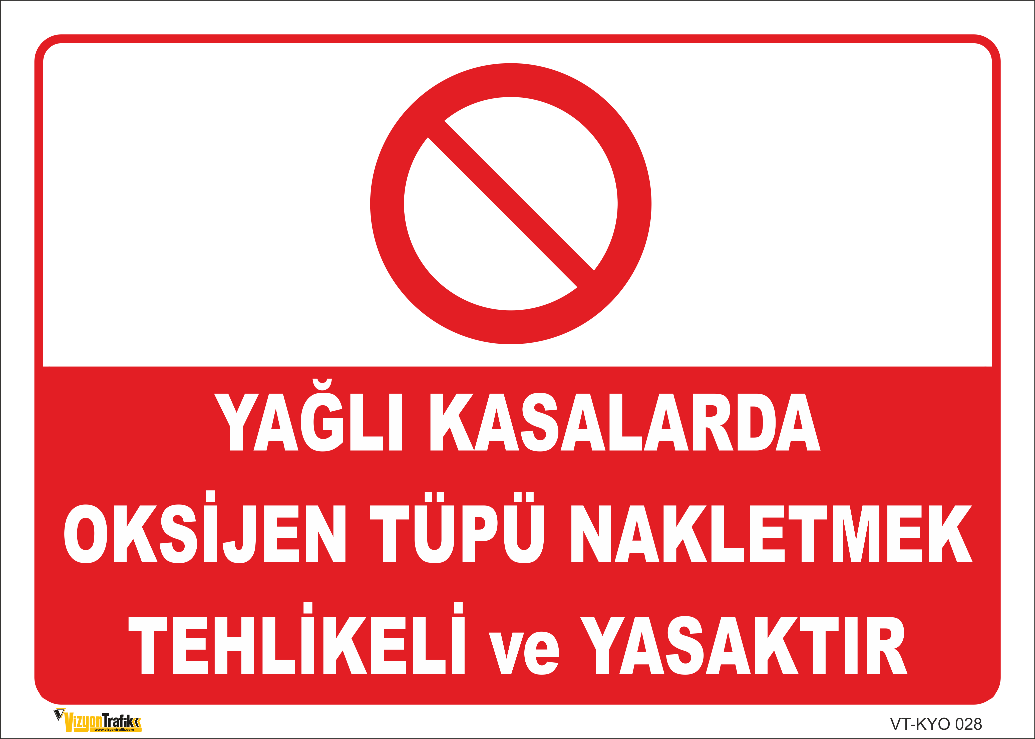 YAĞLI KASALARDA OKSİJEN TÜPÜ NAKLETMEK TEHLİKELİ VE YASAKTIR LEVHASI